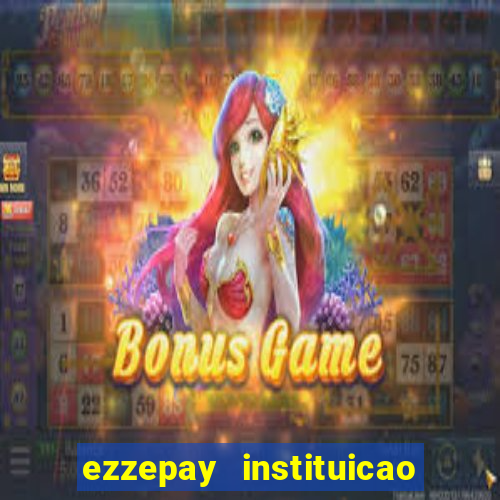 ezzepay instituicao de pagamento ltda